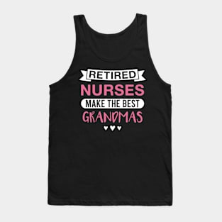 Retired Nurses Make the Best Grandmas - Funny Nurse Grandmother Tank Top